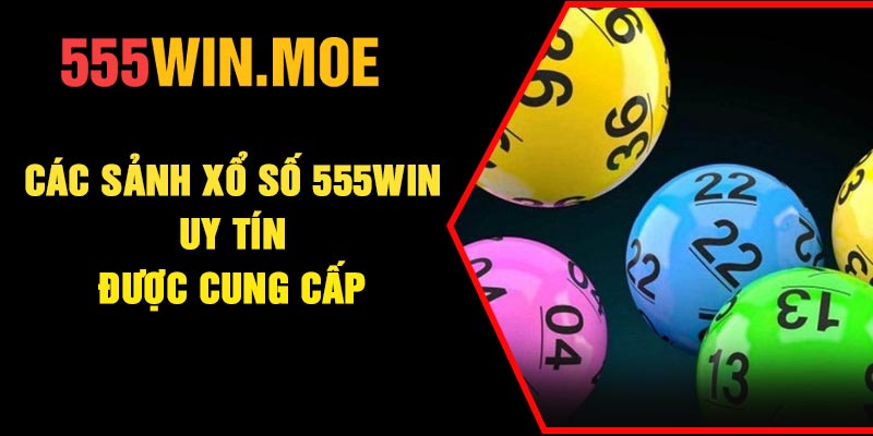 Các sảnh xổ số 555Win uy tín được cung cấp