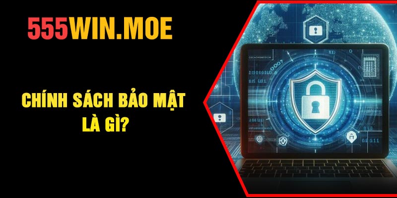 Chính sách bảo mật là gì?
