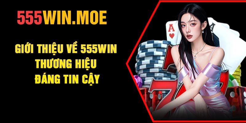 Giới thiệu về 555Win thương hiệu đáng tin cậy