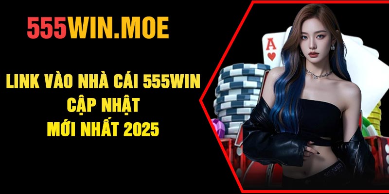 Link vào nhà cái 555Win cập nhật mới nhất 2025
