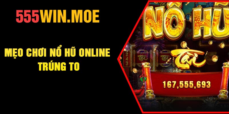 Mẹo chơi nổ hũ online trúng to