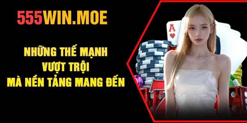 Những thế mạnh vượt trội mà nền tảng mang đến