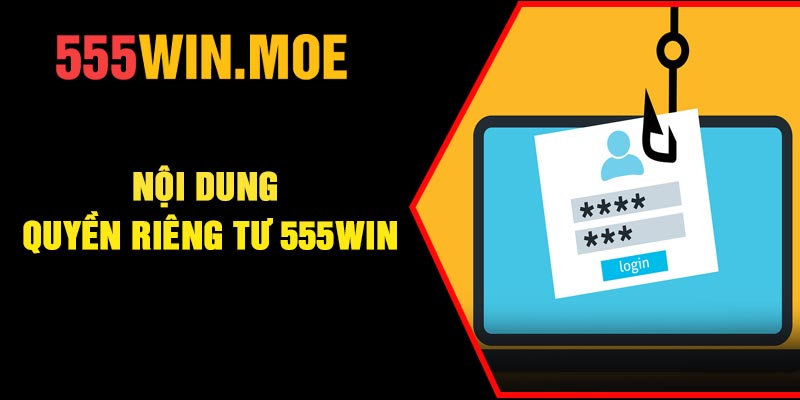 Nội dung quyền riêng tư 555Win