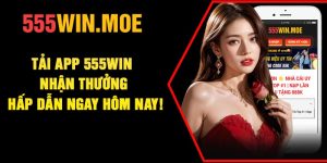 Tải App 555Win – Nhận Thưởng Hấp Dẫn Ngay Hôm Nay!