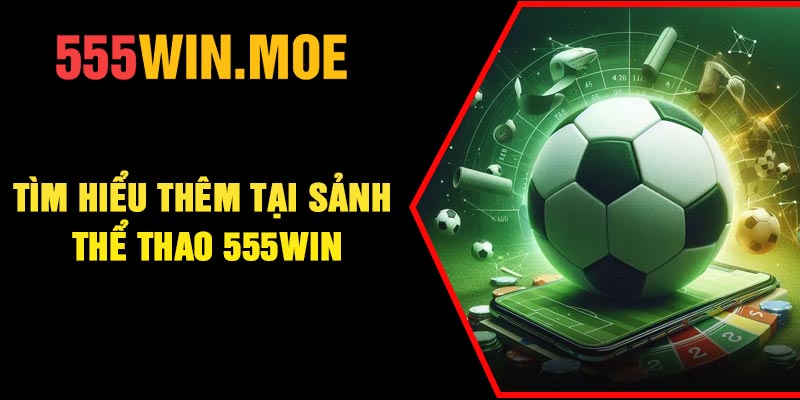 Tìm hiểu thêm tại sảnh thể thao 555Win
