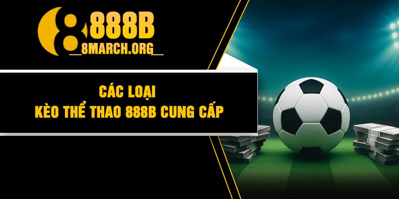 Các loại kèo thể thao 888B cung cấp