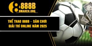 Thể Thao 888B – Sân Chơi Giải Trí Online Năm 2025